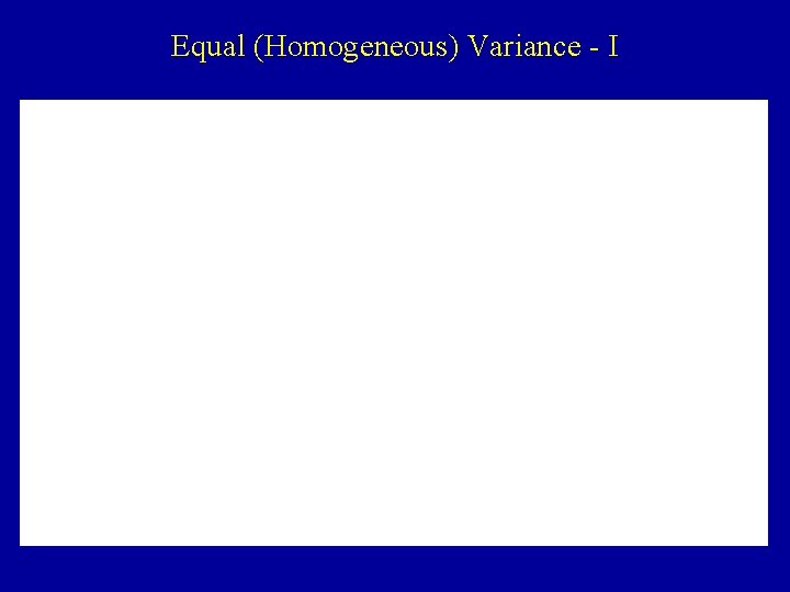 Equal (Homogeneous) Variance - I 