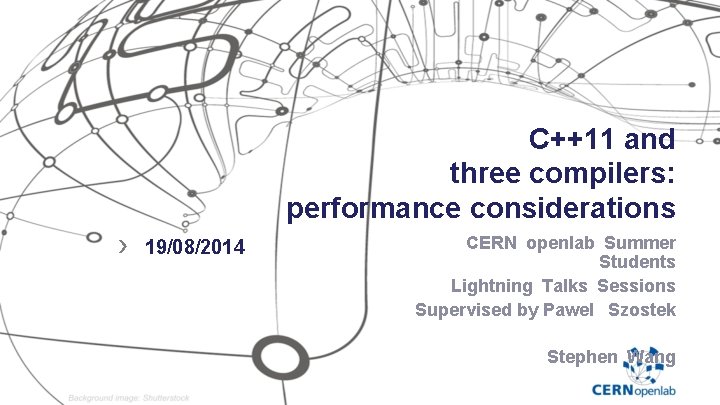 C++11 and three compilers: performance considerations › 19/08/2014 CERN openlab Summer Students Lightning Talks