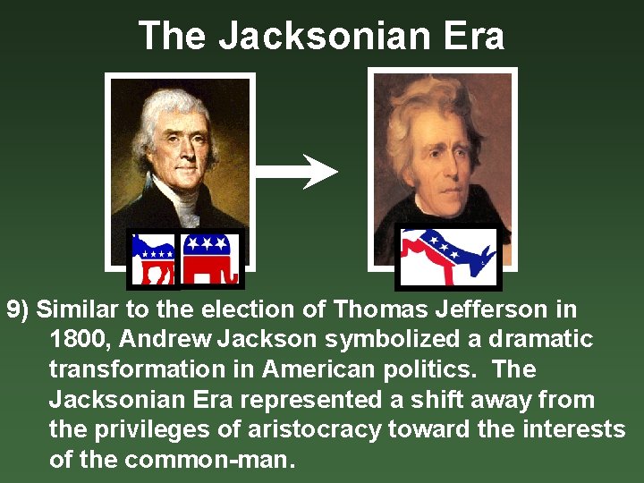 The Jacksonian Era 9) Similar to the election of Thomas Jefferson in 1800, Andrew