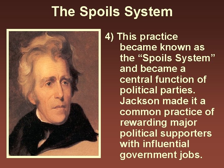 The Spoils System 4) This practice became known as the “Spoils System” and became