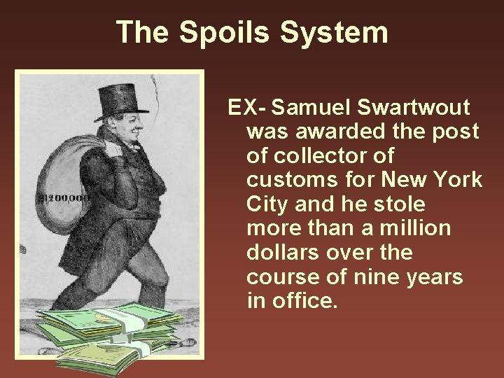 The Spoils System EX- Samuel Swartwout was awarded the post of collector of customs