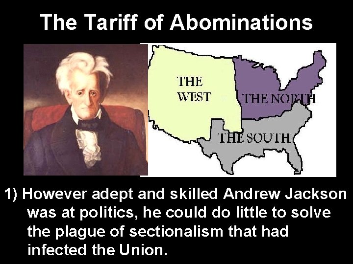 The Tariff of Abominations 1) However adept and skilled Andrew Jackson was at politics,