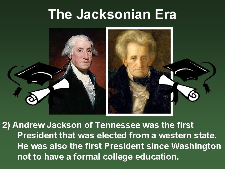 The Jacksonian Era 2) Andrew Jackson of Tennessee was the first President that was