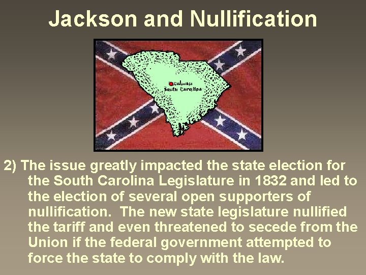 Jackson and Nullification 2) The issue greatly impacted the state election for the South