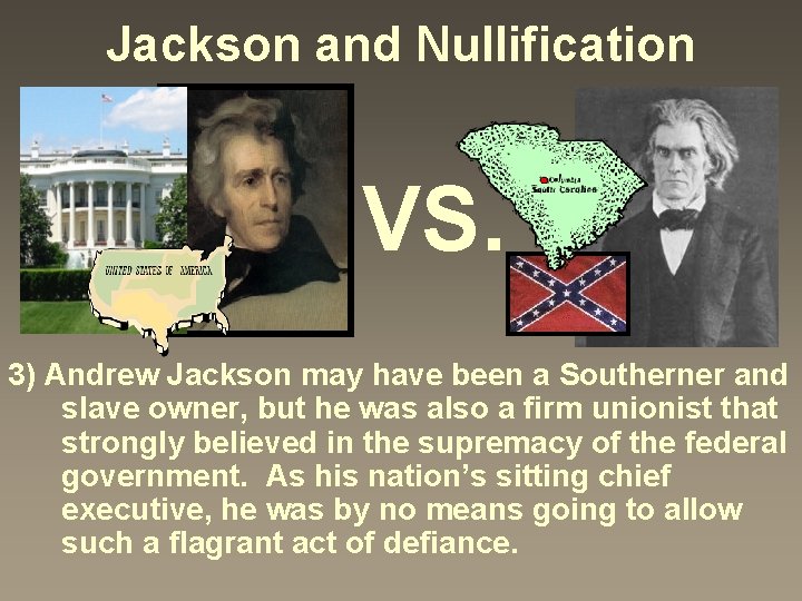 Jackson and Nullification VS. 3) Andrew Jackson may have been a Southerner and slave