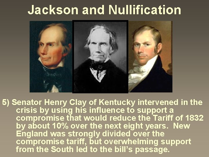 Jackson and Nullification 5) Senator Henry Clay of Kentucky intervened in the crisis by