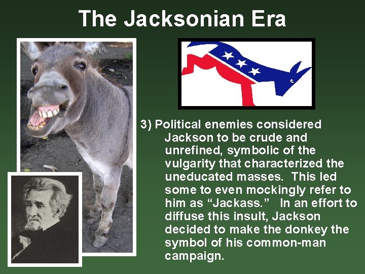 The Jacksonian Era 3) Political enemies considered Jackson to be crude and unrefined, symbolic