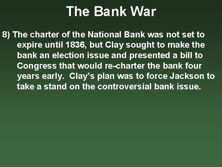 The Bank War 8) The charter of the National Bank was not set to