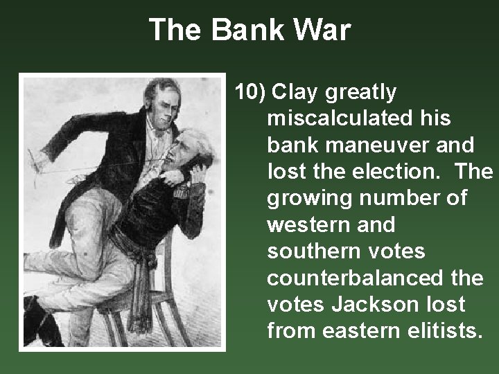 The Bank War 10) Clay greatly miscalculated his bank maneuver and lost the election.