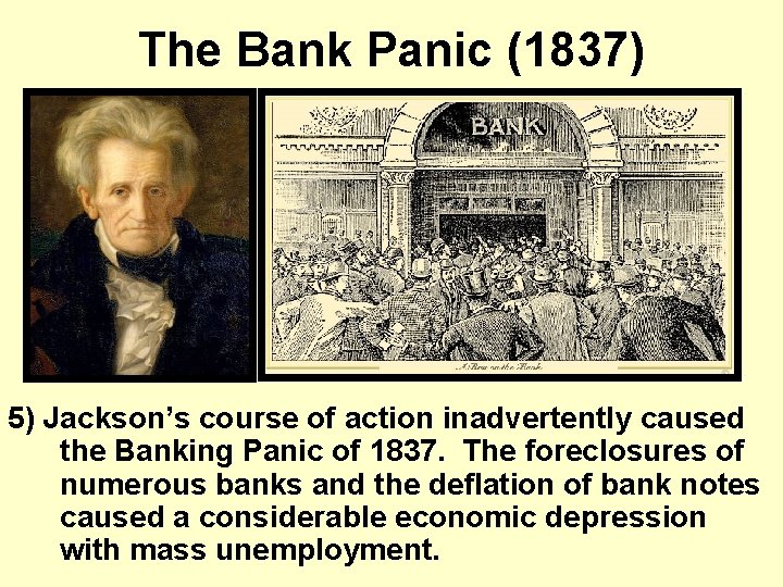 The Bank Panic (1837) 5) Jackson’s course of action inadvertently caused the Banking Panic
