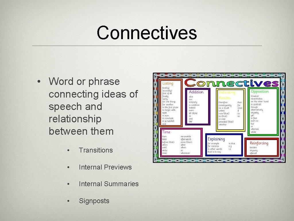 Connectives • Word or phrase connecting ideas of speech and relationship between them •