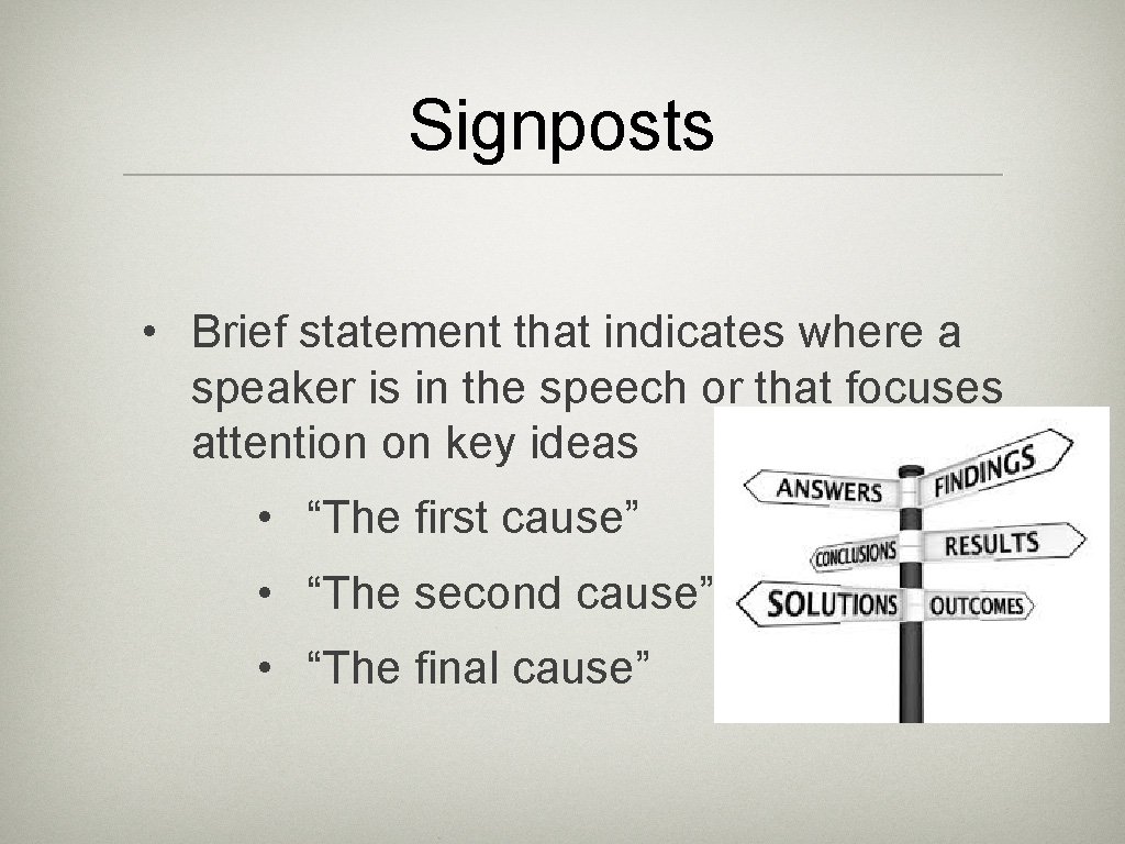 Signposts • Brief statement that indicates where a speaker is in the speech or