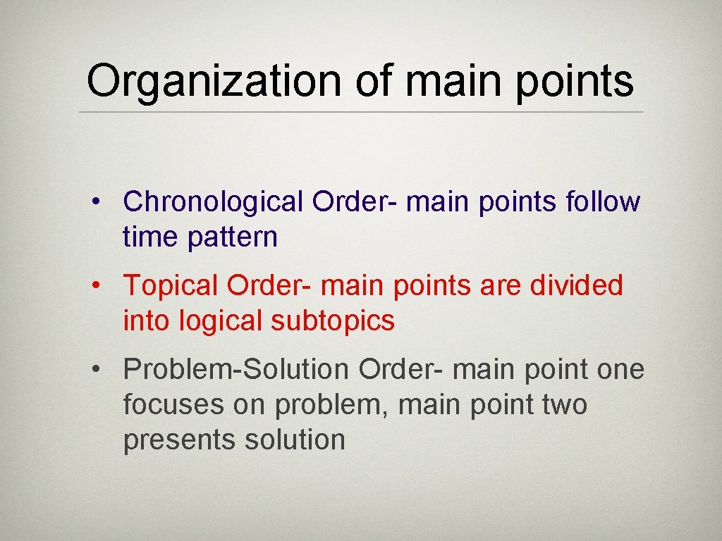 Organization of main points • Chronological Order- main points follow time pattern • Topical