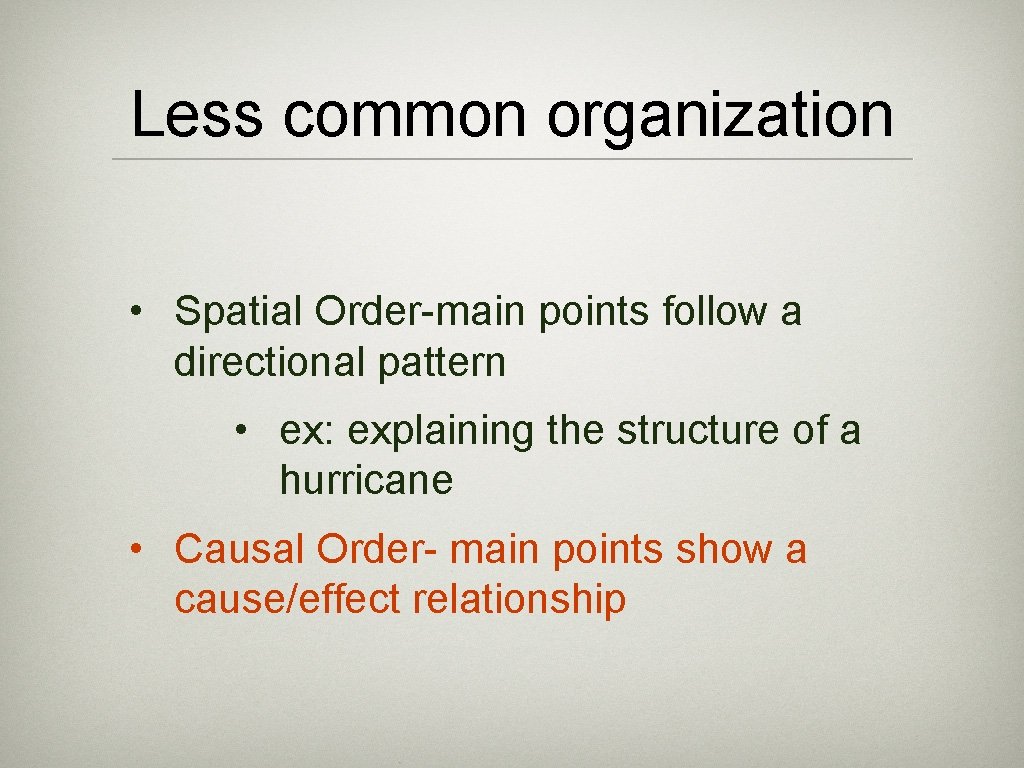 Less common organization • Spatial Order-main points follow a directional pattern • ex: explaining