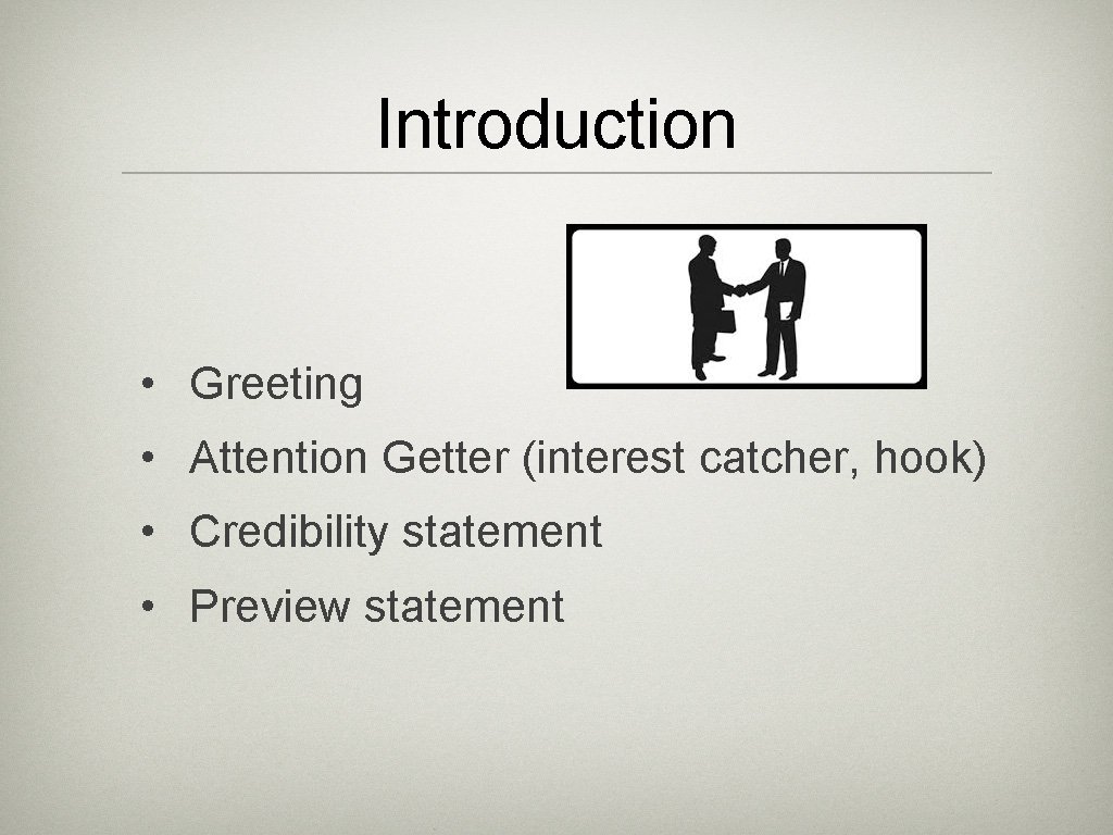 Introduction • Greeting • Attention Getter (interest catcher, hook) • Credibility statement • Preview