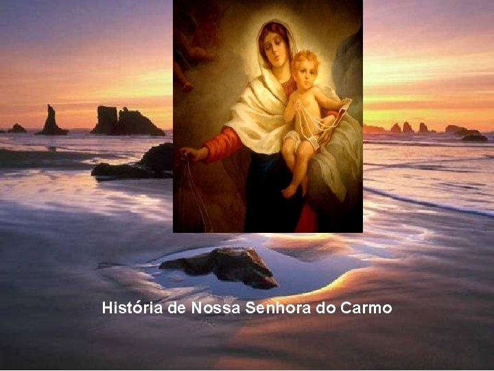 História de Nossa Senhora do Carmo 