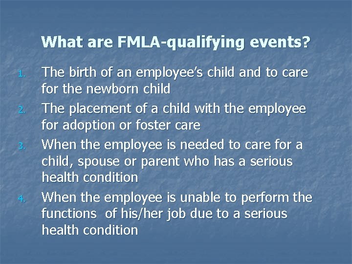 What are FMLA-qualifying events? 1. 2. 3. 4. The birth of an employee’s child