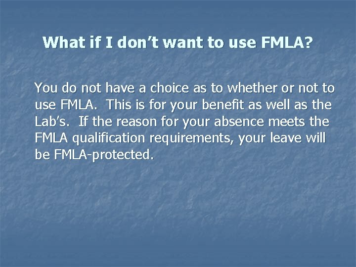 What if I don’t want to use FMLA? You do not have a choice