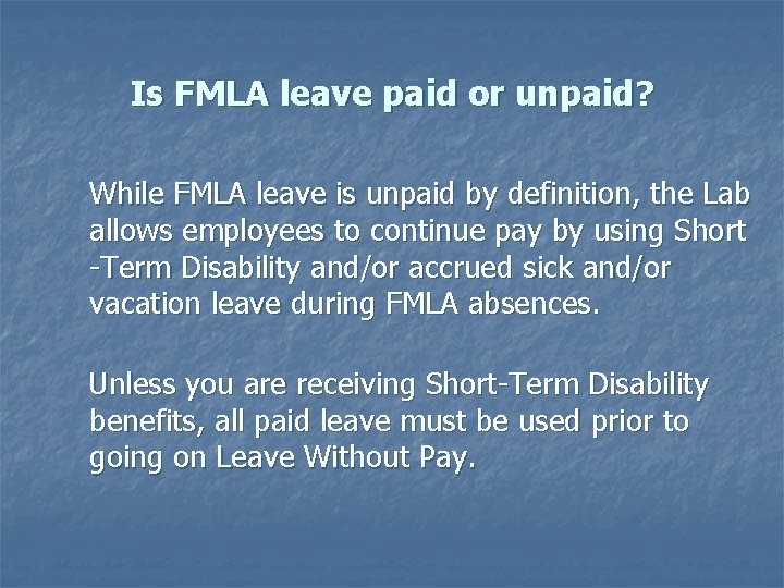 Is FMLA leave paid or unpaid? While FMLA leave is unpaid by definition, the