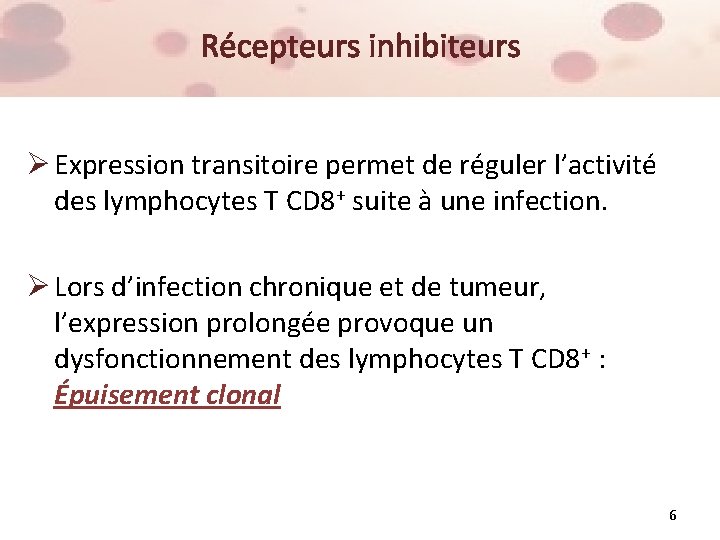 Récepteurs inhibiteurs Ø Expression transitoire permet de réguler l’activité des lymphocytes T CD 8+