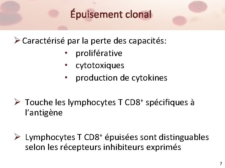 Épuisement clonal Ø Caractérisé par la perte des capacités: • proliférative • cytotoxiques •