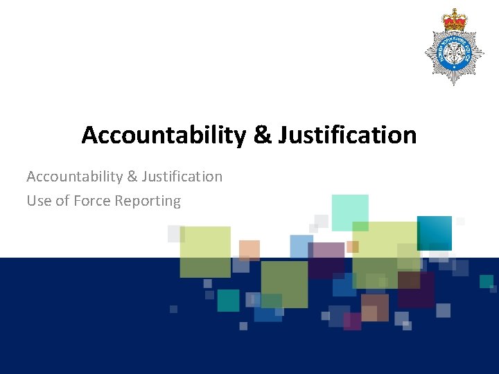 Accountability & Justification Use of Force Reporting 