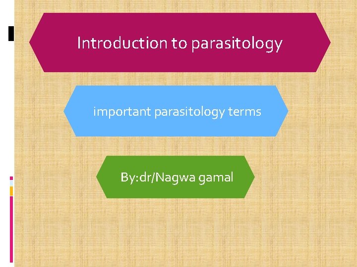 Introduction to parasitology important parasitology terms By: dr/Nagwa gamal 