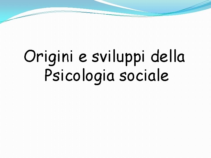 Origini e sviluppi della Psicologia sociale 