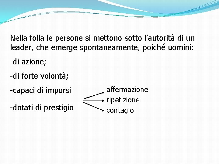 Nella folla le persone si mettono sotto l’autorità di un leader, che emerge spontaneamente,