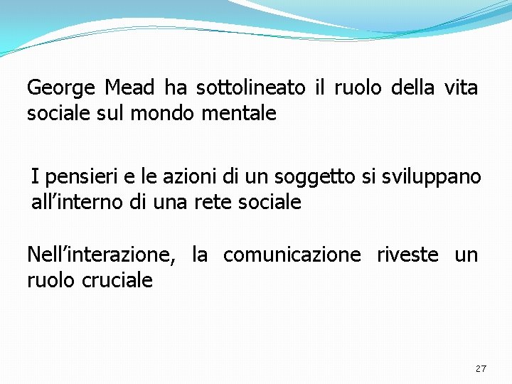 George Mead ha sottolineato il ruolo della vita sociale sul mondo mentale I pensieri