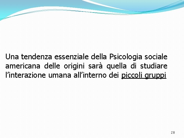 Una tendenza essenziale della Psicologia sociale americana delle origini sarà quella di studiare l’interazione