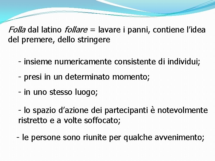 Folla dal latino follare = lavare i panni, contiene l’idea del premere, dello stringere