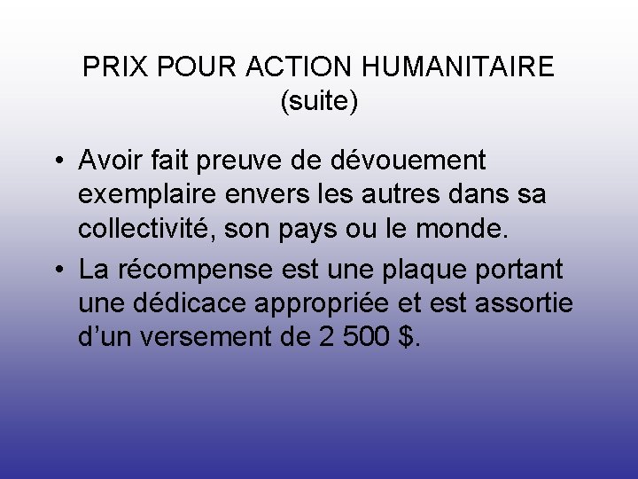 PRIX POUR ACTION HUMANITAIRE (suite) • Avoir fait preuve de dévouement exemplaire envers les