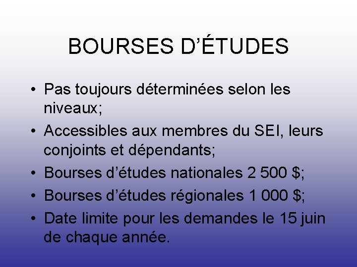 BOURSES D’ÉTUDES • Pas toujours déterminées selon les niveaux; • Accessibles aux membres du