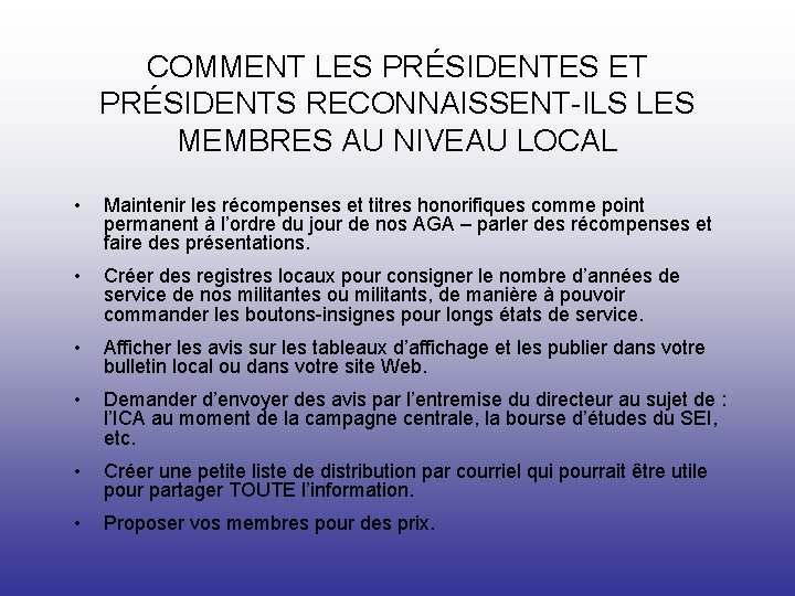 COMMENT LES PRÉSIDENTES ET PRÉSIDENTS RECONNAISSENT-ILS LES MEMBRES AU NIVEAU LOCAL • Maintenir les