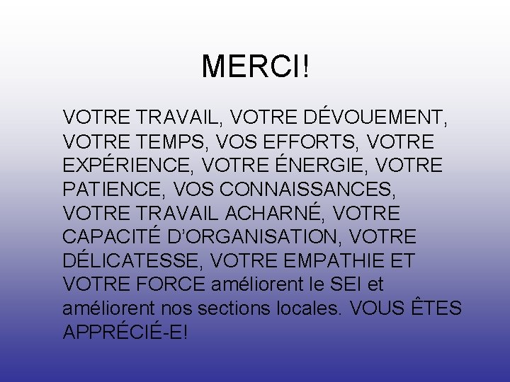 MERCI! VOTRE TRAVAIL, VOTRE DÉVOUEMENT, VOTRE TEMPS, VOS EFFORTS, VOTRE EXPÉRIENCE, VOTRE ÉNERGIE, VOTRE