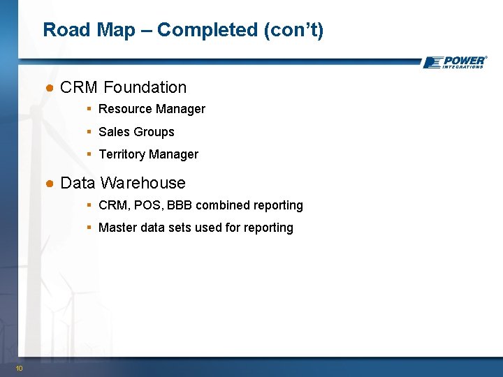 Road Map – Completed (con’t) ● CRM Foundation § Resource Manager § Sales Groups