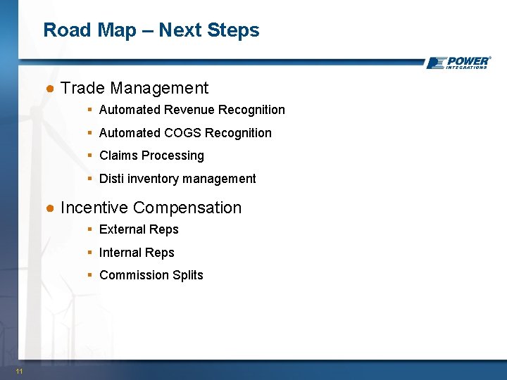Road Map – Next Steps ● Trade Management § Automated Revenue Recognition § Automated