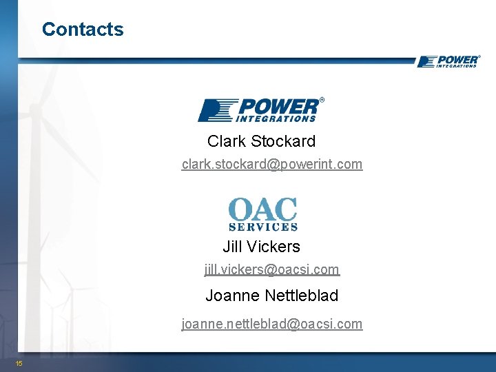 Contacts Clark Stockard clark. stockard@powerint. com Jill Vickers jill. vickers@oacsi. com Joanne Nettleblad joanne.