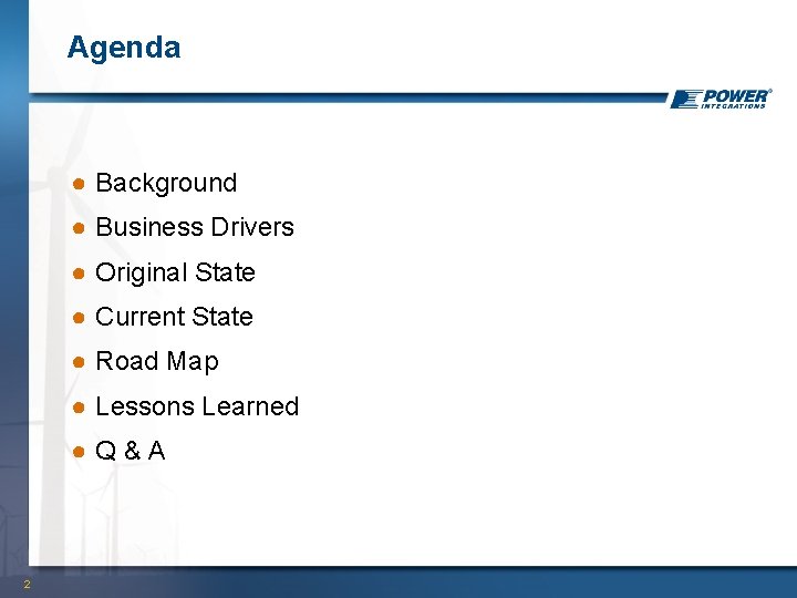 Agenda ● Background ● Business Drivers ● Original State ● Current State ● Road