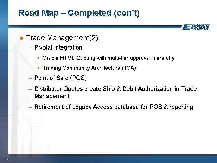 Road Map – Completed (con’t) ● Trade Management(2) – Pivotal Integration § Oracle HTML