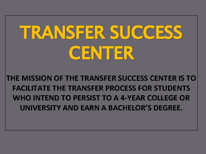 TRANSFER SUCCESS CENTER THE MISSION OF THE TRANSFER SUCCESS CENTER IS TO FACILITATE THE