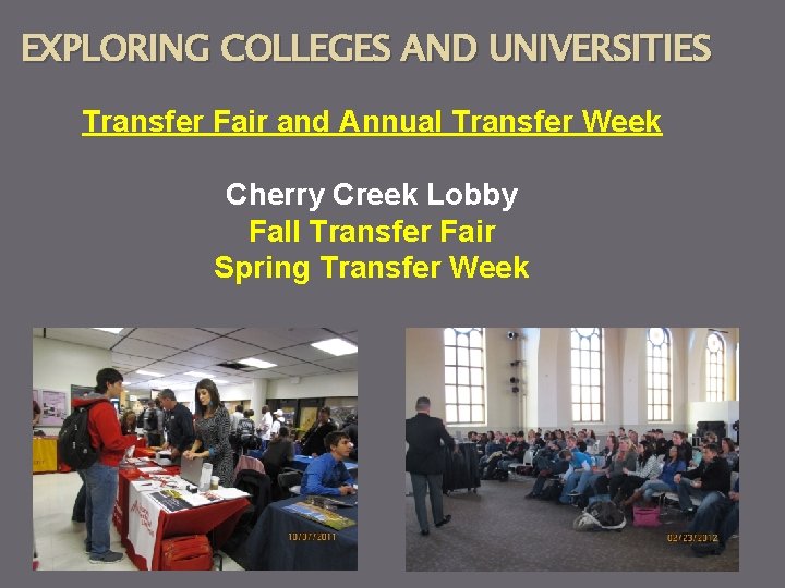 EXPLORING COLLEGES AND UNIVERSITIES Transfer Fair and Annual Transfer Week Cherry Creek Lobby Fall