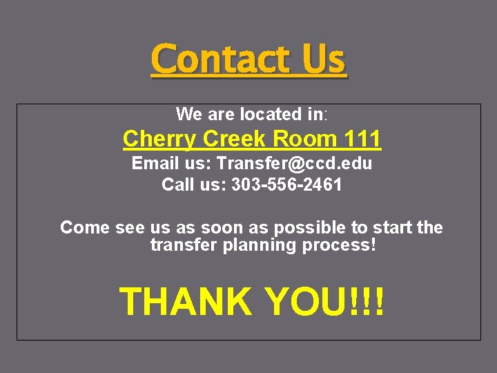 Contact Us We are located in: Cherry Creek Room 111 Email us: Transfer@ccd. edu