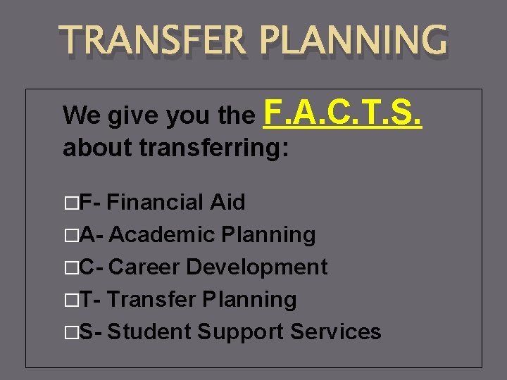 TRANSFER PLANNING We give you the F. A. C. T. S. about transferring: �F-