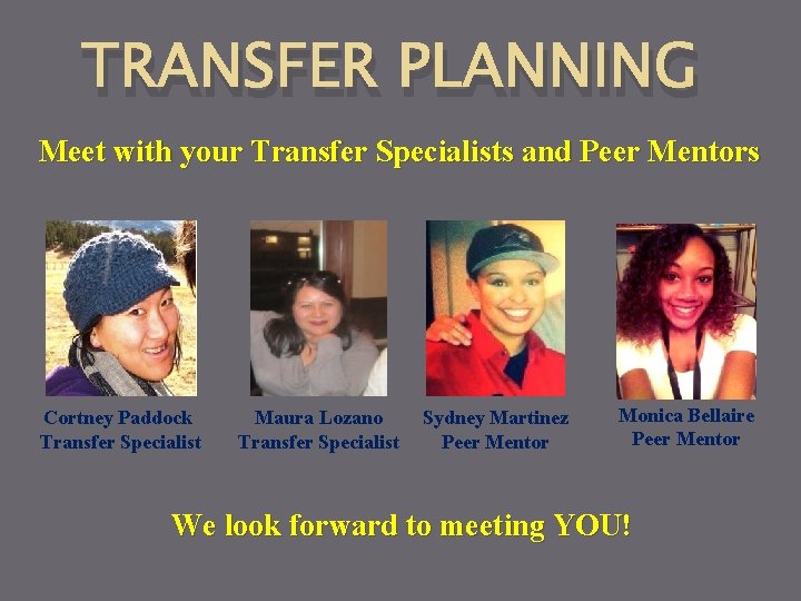 TRANSFER PLANNING Meet with your Transfer Specialists and Peer Mentors Cortney Paddock Transfer Specialist