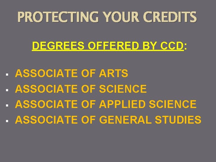 PROTECTING YOUR CREDITS DEGREES OFFERED BY CCD: § § ASSOCIATE OF ARTS ASSOCIATE OF