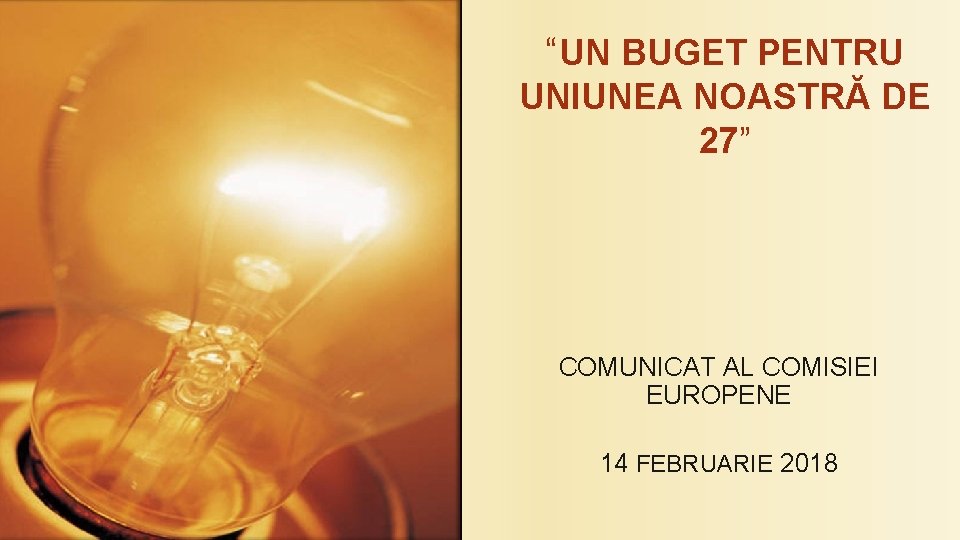 “UN BUGET PENTRU UNIUNEA NOASTRĂ DE 27” COMUNICAT AL COMISIEI EUROPENE 14 FEBRUARIE 2018