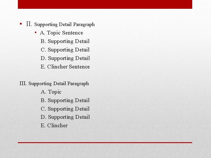  • II. Supporting Detail Paragraph • A. Topic Sentence B. Supporting Detail C.