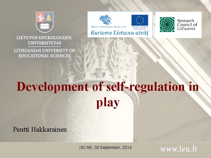 Development of self-regulation in play Pentti Hakkarainen ISCAR, 30 September, 2014 